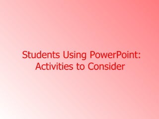 Students Using PowerPoint: Activities to Consider  