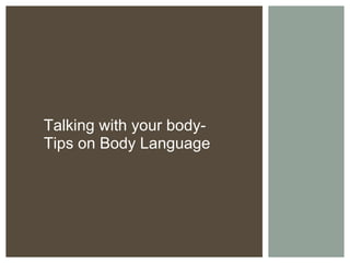 Talking with your body- Tips on Body Language 