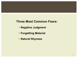 Three Most Common Fears: Negative Judgment Forgetting Material Natural Shyness 