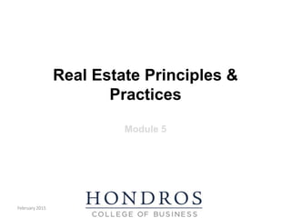 Real Estate Principles &
Practices
Module 5
February 2015
 
