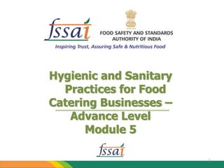 Hygienic and Sanitary
Practices for Food
Catering Businesses –
Advance Level
Module 5
1
 