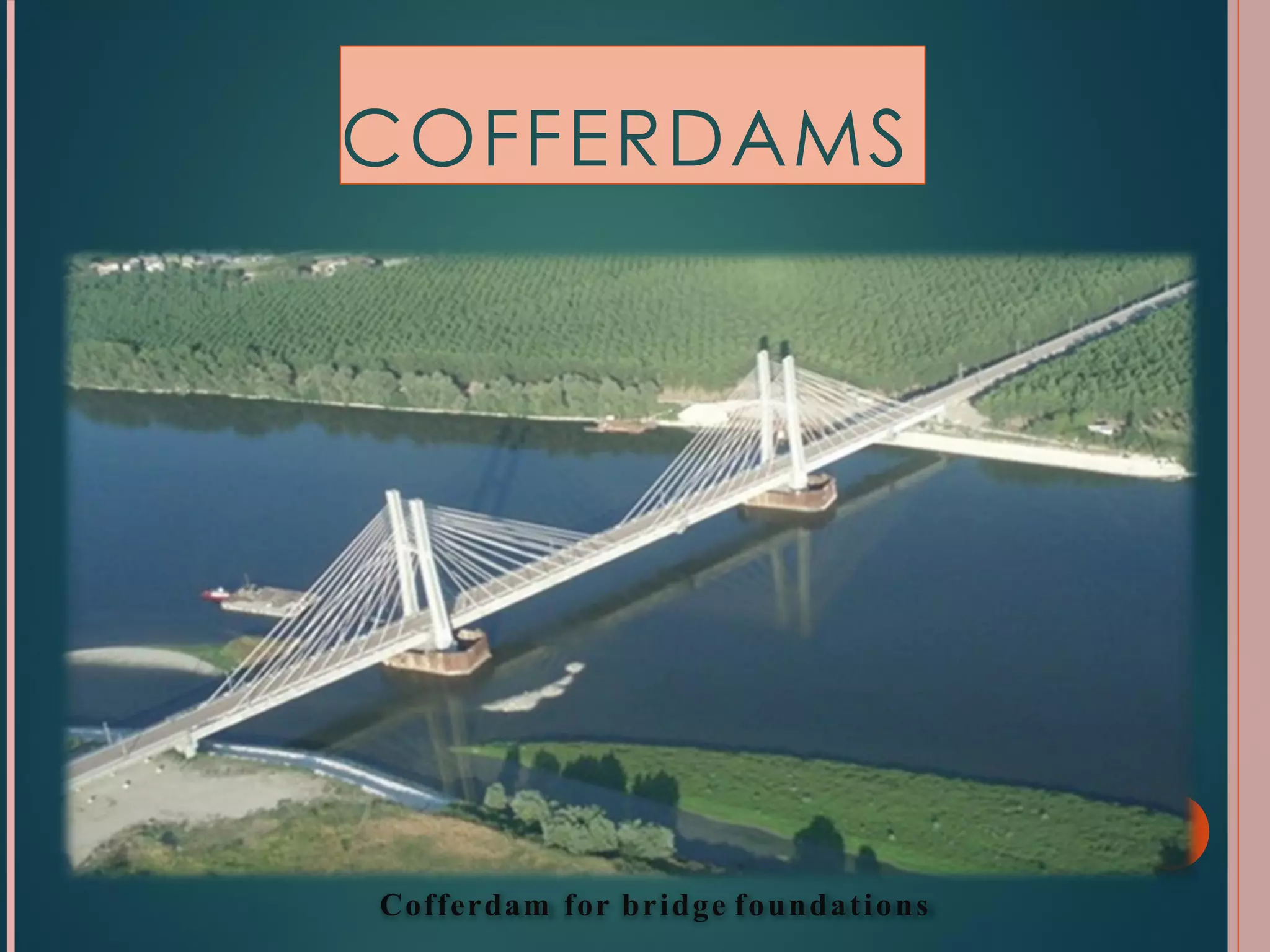 Cofferdam for bridge foundations
COFFERDAMS
 