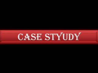 CASE STYUDY
 