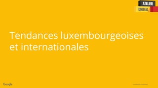 Confidential + Proprietary
Tendances luxembourgeoises
et internationales
 