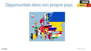 Confidential + Proprietary
Opportunités dans son propre pays
 