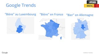 Confidential + Proprietary
Google Trends
“Bière” au Luxembourg “Bière” en France “Bier” en Allemagne
 