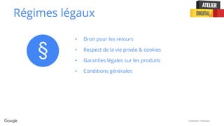 Confidential + Proprietary
Régimes légaux
• Droit pour les retours
• Respect de la vie privée & cookies
• Garanties légales sur les produits
• Conditions générales
§
 