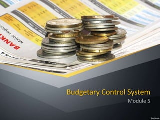 Budgetary Control System
Module 5
 