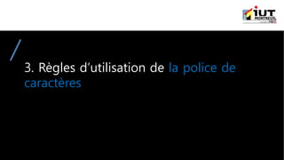 3. Règles d’utilisation de la police de
caractères
 