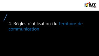 4. Règles d’utilisation du territoire de
communication
 