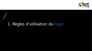 1. Règles d’utilisation du logo
 