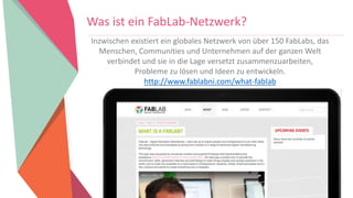 Women Entrepreneurs in STEM | www.stementrepreneurs.eu
Was ist ein FabLab-Netzwerk?
Inzwischen existiert ein globales Netzwerk von über 150 FabLabs, das
Menschen, Communities und Unternehmen auf der ganzen Welt
verbindet und sie in die Lage versetzt zusammenzuarbeiten,
Probleme zu lösen und Ideen zu entwickeln.
http://www.fablabni.com/what-fablab
 