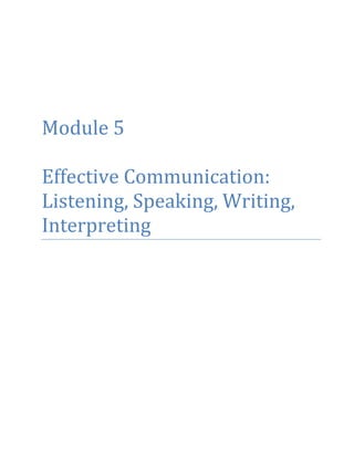 Module 5
Effective Communication:
Listening, Speaking, Writing,
Interpreting
 