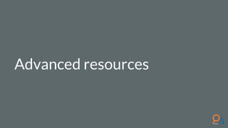 Advanced resources
 