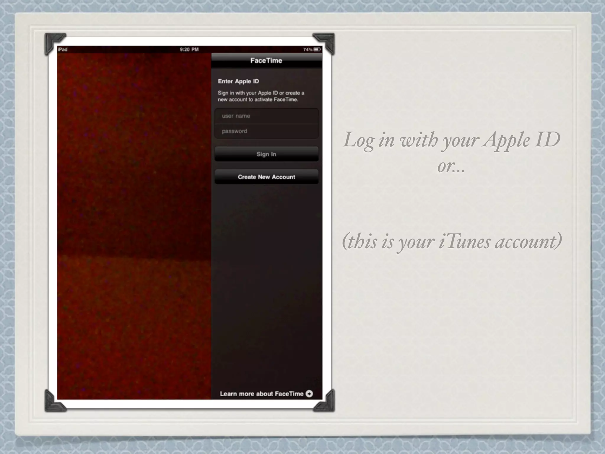 Log in with your Apple ID
or...
(this is your iTunes account)