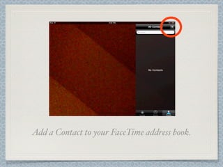 Add a Contact to your FaceTime address book.
 