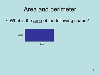 Area and perimeter ,[object Object],7cm 11cm 