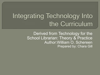 Derived from Technology for the
School Librarian: Theory & Practice
         Author:William O. Schereen
                Prepared by: Chara Gill
 