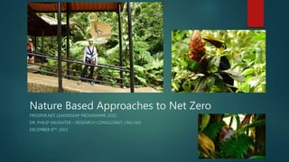 Nature Based Approaches to Net Zero
PROSPER.NET LEADERSHIP PROGRAMME 2022
DR. PHILIP VAUGHTER – RESEARCH CONSULTANT, UNU-IAS
DECEMBER 8TH, 2022
 