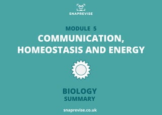 snaprevise.co.uk
BIOLOGY
SUMMARY
COMMUNICATION,
HOMEOSTASIS AND ENERGY
MODULE 5
 
