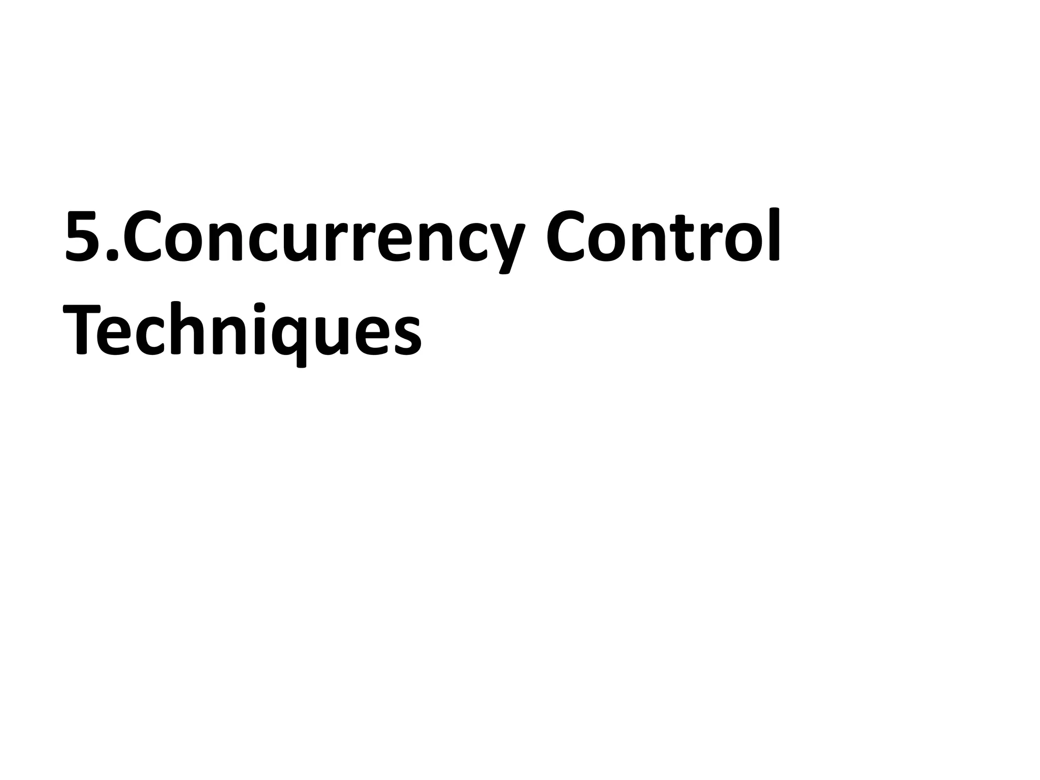 5.Concurrency Control
Techniques
 