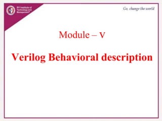 Module – v
Verilog Behavioral description
 