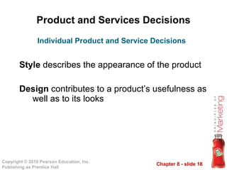 Product and Services Decisions Style  describes the appearance of the product Design  contributes to a product’s usefulness as well as to its looks Individual Product and Service Decisions 
