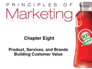 Chapter Eight Product, Services, and Brands Building Customer Value 