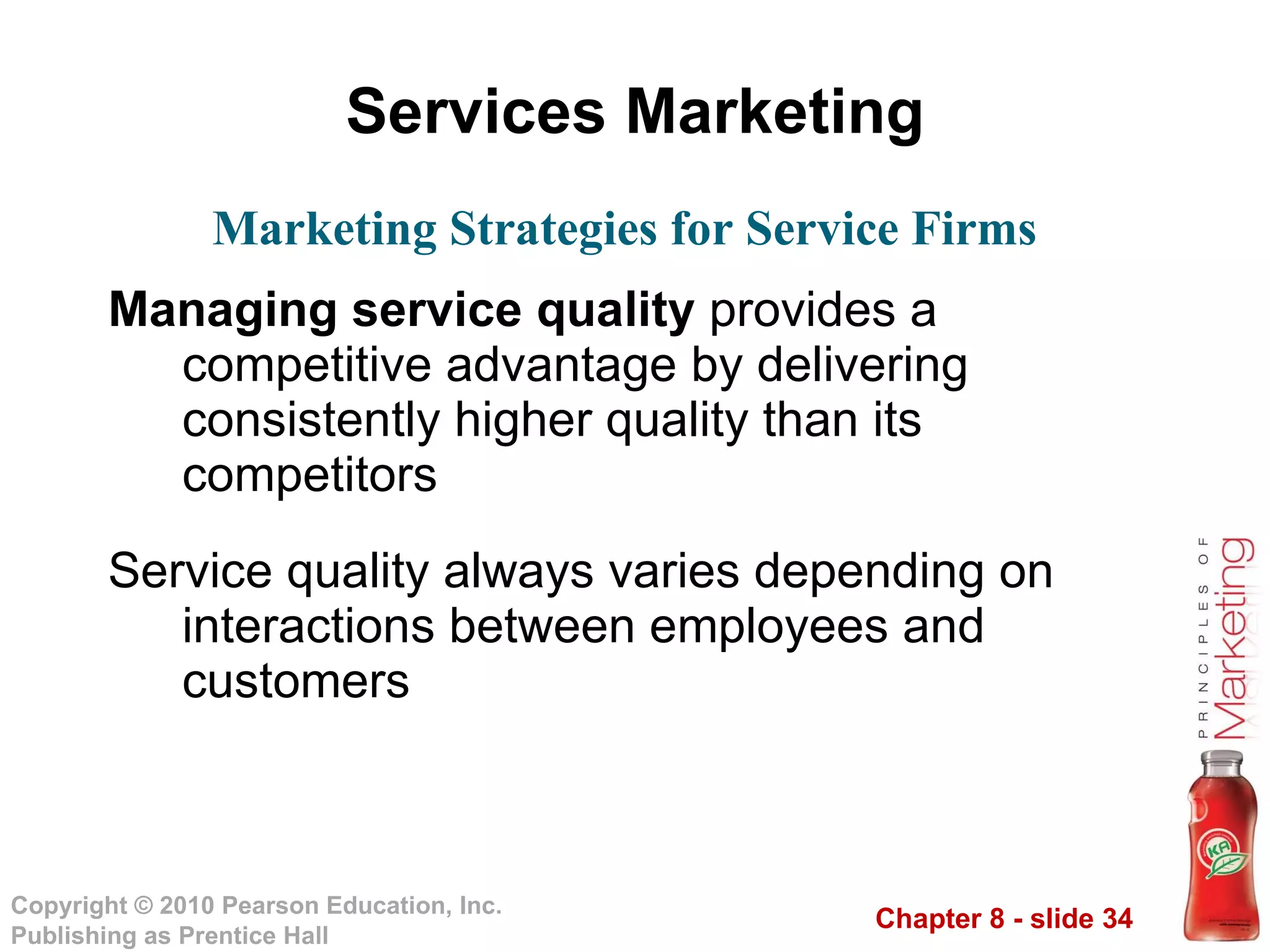 Services Marketing Managing service quality  provides a competitive advantage by delivering consistently higher quality than its competitors Service quality always varies depending on interactions between employees and customers Marketing Strategies for Service Firms 