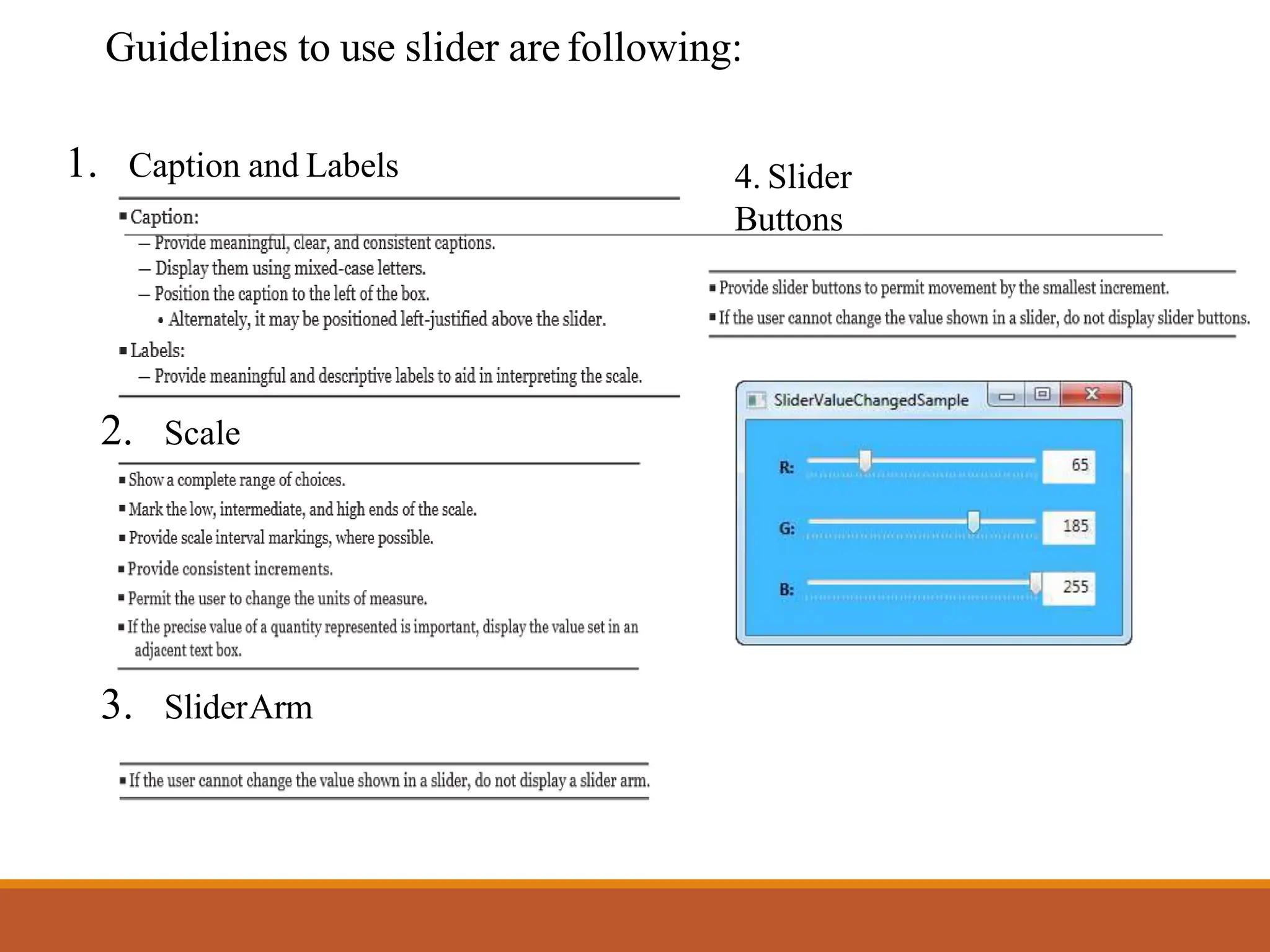 Guidelines to use slider are following:
1. Caption and Labels
2. Scale
3. SliderArm
4. Slider
Buttons
 