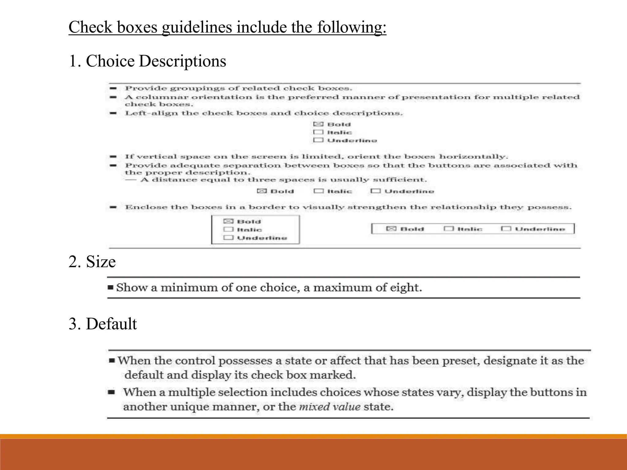 Check boxes guidelines include the following:
1. Choice Descriptions
2. Size
3. Default
 
