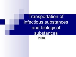 Transportation of
infectious substances
and biological
substances
2018
 