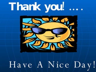 Thank you! ….. Have A Nice Day! 