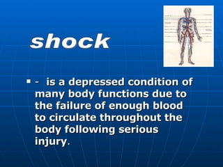 -  is a depressed condition of many body functions due to the failure of enough blood to circulate throughout the body following serious injury . shock 