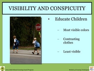 VISIBILITY AND CONSPICUITY Educate Children Most visible colors  Contrasting clothes  Least visible  
