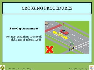 CROSSING PROCEDURES Safe Gap Assessment For most conditions you should pick a gap of at least 150 ft 