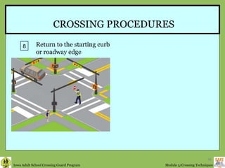 CROSSING PROCEDURES 8 Return to the starting curb  or roadway edge 