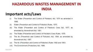 Important acts/Laws
4/6/2024 54
HAZARDOUS WASTES MANAGEMENT IN
INDIA
 