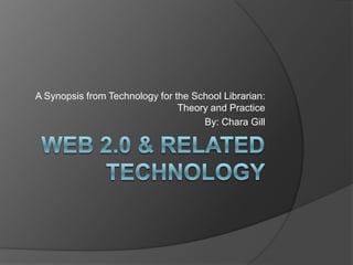 A Synopsis from Technology for the School Librarian:
                                Theory and Practice
                                     By: Chara Gill
 