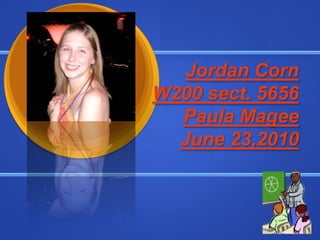 Jordan Corn
W200 sect. 5656
  Paula Magee
  June 23,2010
 