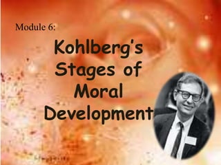 Module 6:

       Kohlberg’s
       Stages of
         Moral
      Development
 