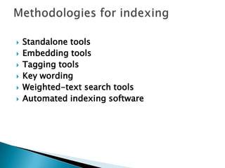  Standalone tools
 Embedding tools
 Tagging tools
 Key wording
 Weighted-text search tools
 Automated indexing software
 