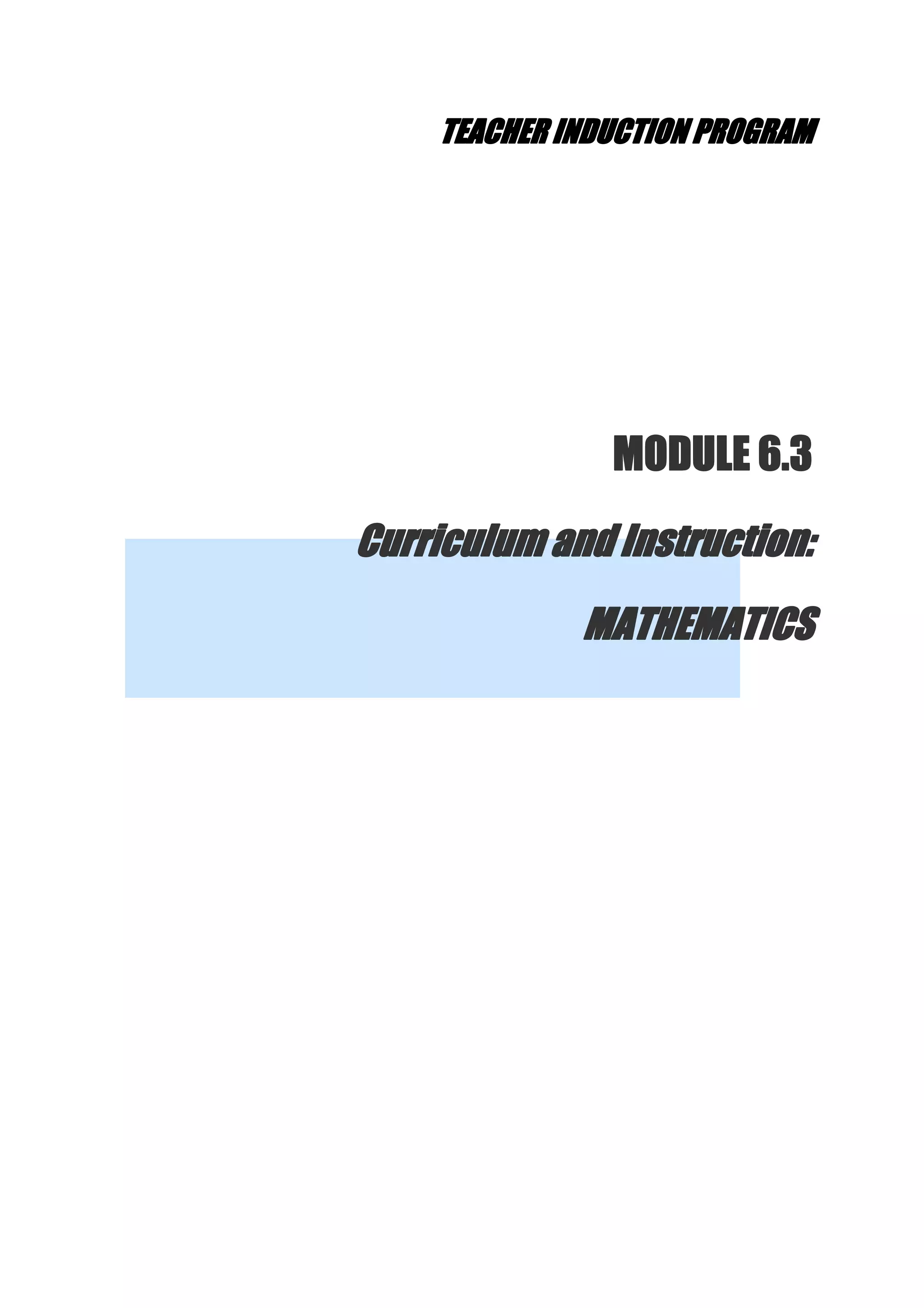 TEACHER INDUCTION PROGRAM
MODULE 6.3
Curriculum and Instruction:
MATHEMATICS
 