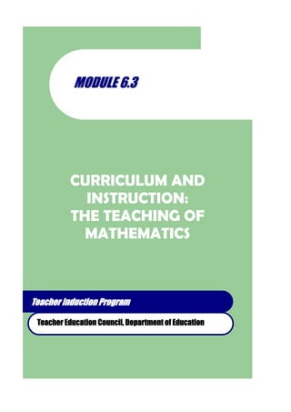 MMOODDUULLEE 66..33
CURRICULUM AND
INSTRUCTION:
THE TEACHING OF
MATHEMATICS
Teacher Induction Program
Teacher Education Council, Department of Education
 