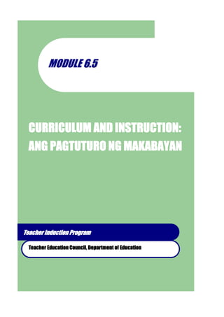 MODULE 66..55
CURRICULUM AND INSTRUCTION:
ANG PAGTUTURO NG MAKABAYAN
Teacher Induction Program
Teacher Education Council, Department of Education
 