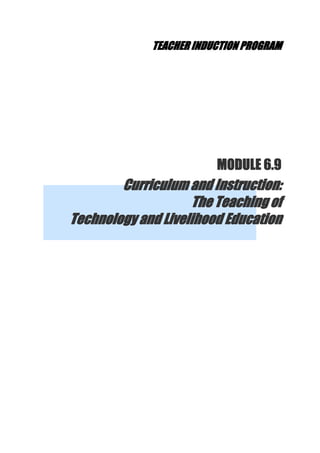 TEACHER INDUCTION PROGRAM
MODULE 6.9
Curriculum and Instruction:
The Teaching of
Technology and Livelihood Education
 
