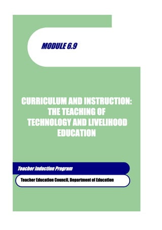 MMOODDUULLEE 66..99
CURRICULUM AND INSTRUCTION:
THE TEACHING OF
TECHNOLOGY AND LIVELIHOOD
EDUCATION
Teacher Induction Program
Teacher Education Council, Department of Education
 