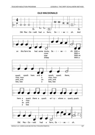 TEACHER INDUCTION PROGRAM LESSON 2: THE ORFF-SCHULWERK METHOD
OLD MACDONALD
MODULE 6.8: CURRICULUM AND INSTRUCTION (MSEP/MAPEH) 17
 