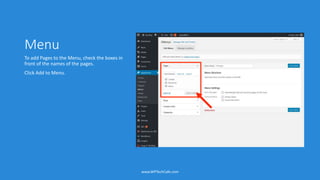Menu
To add Pages to the Menu, check the boxes in
front of the names of the pages.
Click Add to Menu.
www.WPTechCafe.com
 