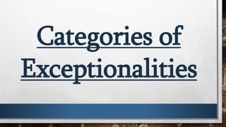 Categories of
Exceptionalities
 